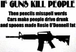 maybe-if-guns-kill-people-then.jpg