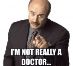 frabz-theres-an-expression-where-i-come-from-IM-NOT-REALLY-A-DOCTOR-37a165.jpg